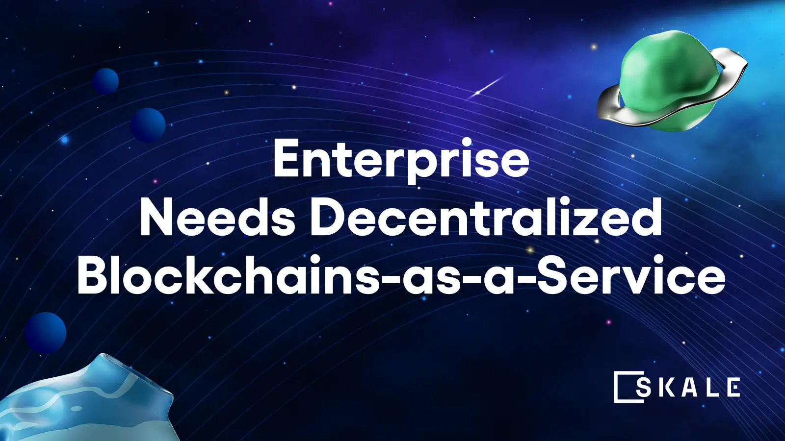 Decentralized Blockchains-as-a-Service: A Game-Changing Solution for Enterprise Blockchain | SKALE