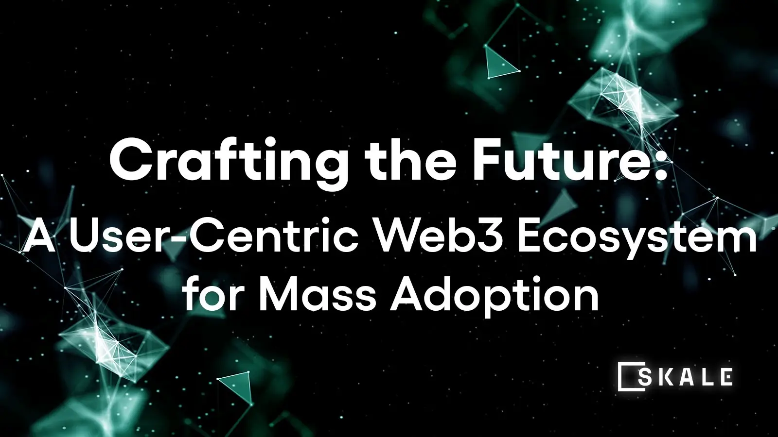 Crafting the Future: A User-Centric Web3 Ecosystem for Mass Adoption | SKALE