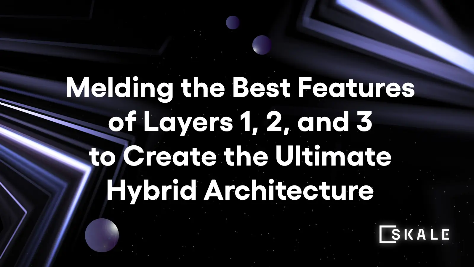 SKALE is Melding the Best of Blockchain Layers for Enhanced Scalability and Customization | SKALE