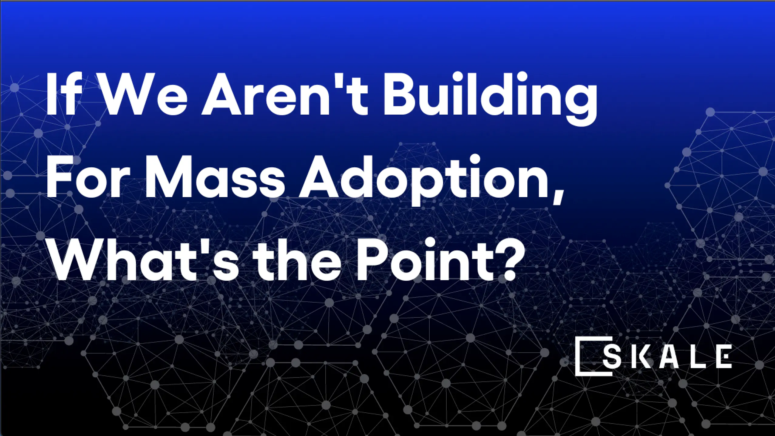 If We Aren't Building for Web3 Mass Adoption, What's the Point? | SKALE