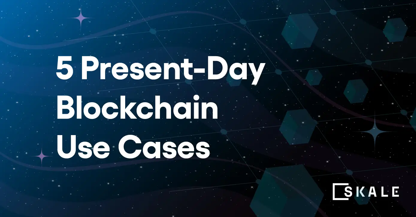 The Blockchain Isn't Just the Future: 5 Present-Day Business Uses | SKALE