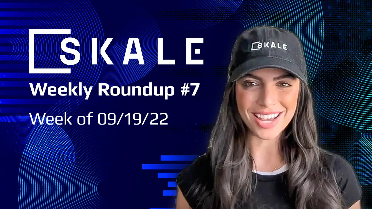 SKALE Weekly Roundup #7: Week of 09/19/22 | SKALE