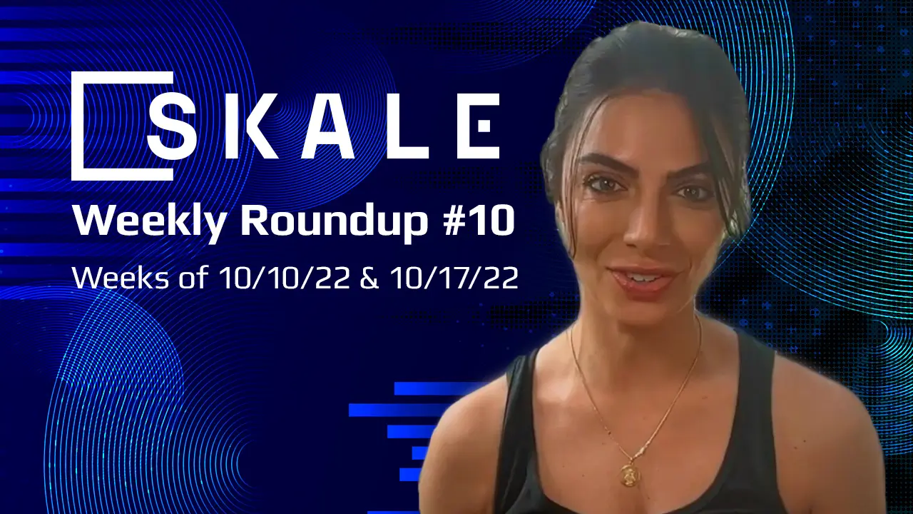 SKALE Weekly Roundup #10: Weeks of 10/10/22 & 10/17/22 | SKALE