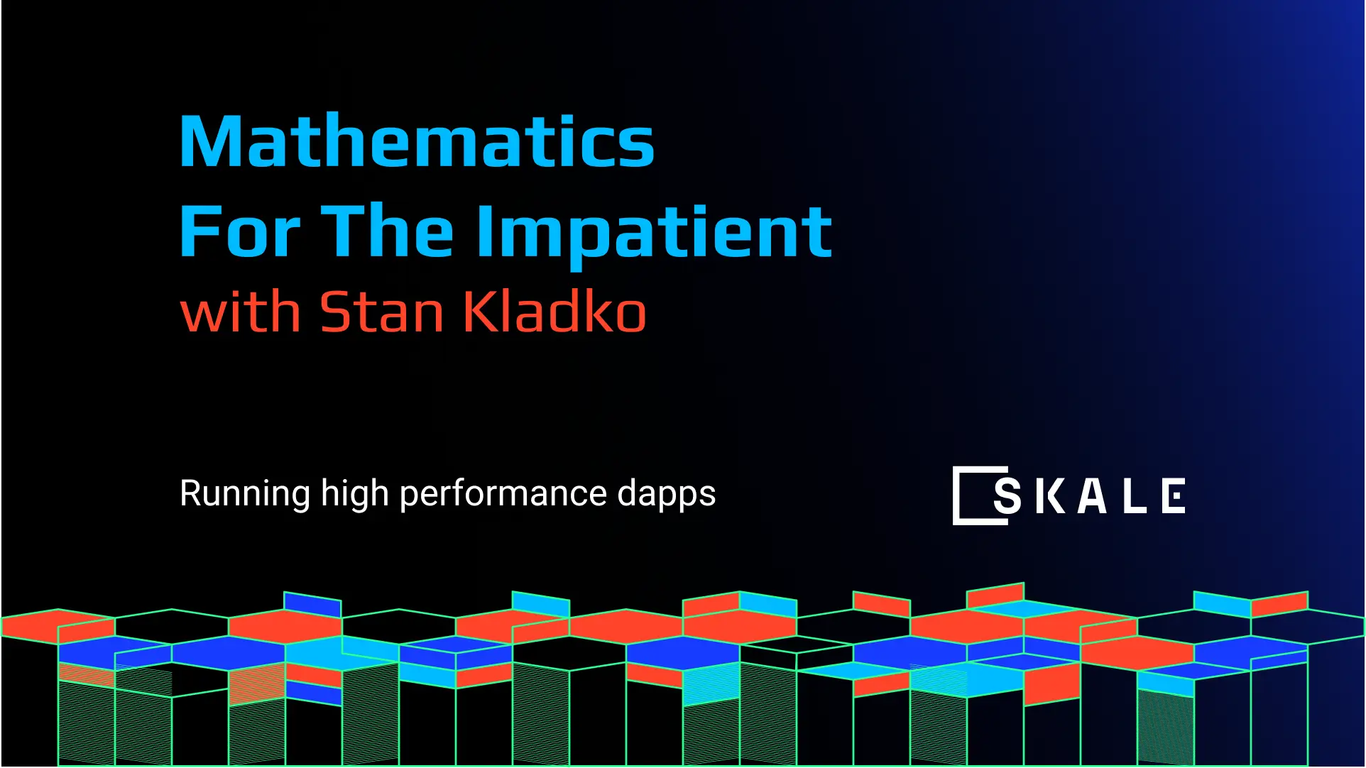 Math for the Impatient with Stan Kladko: High Performance Dapps on SKALE | SKALE