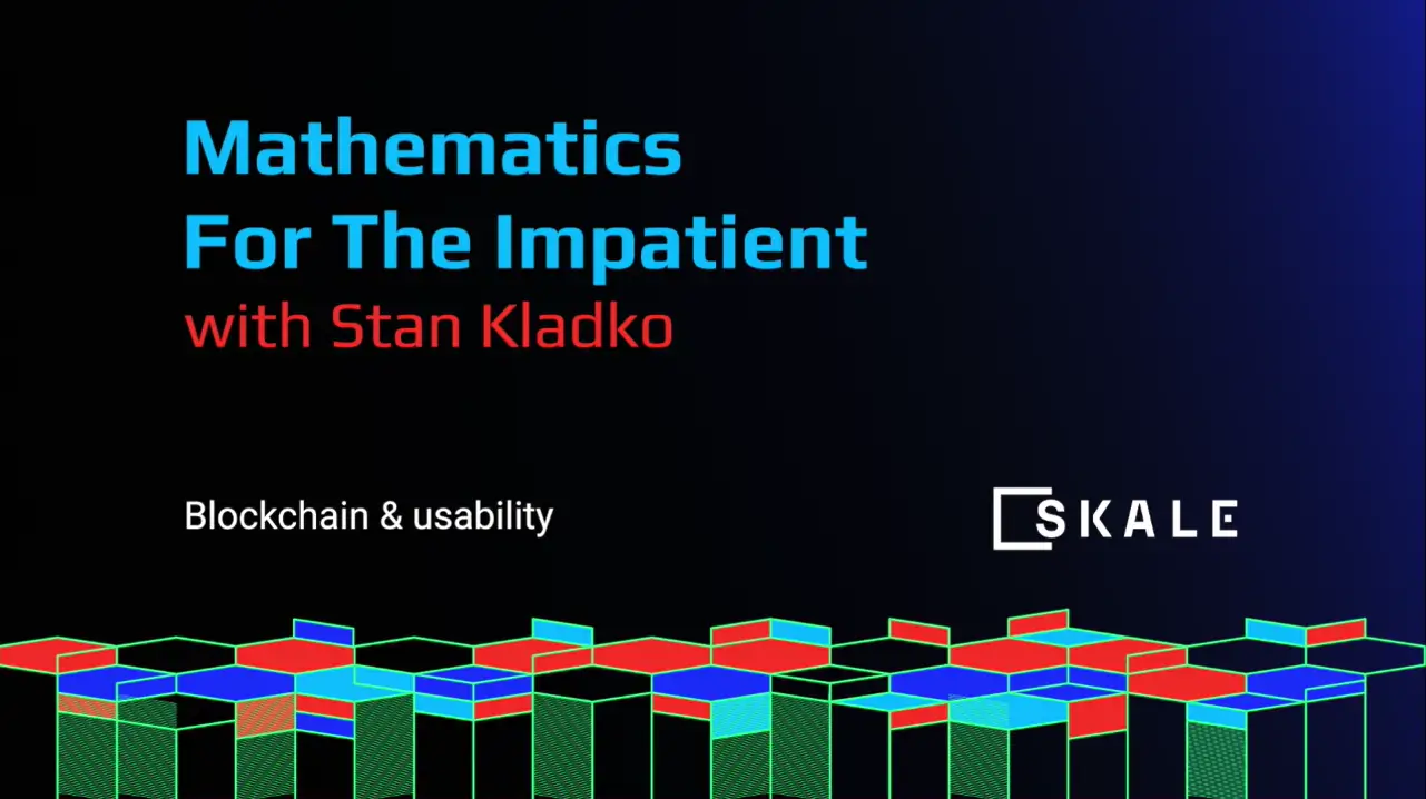 Math for the Impatient with Stan Kladko: Blockchain & Usability | SKALE