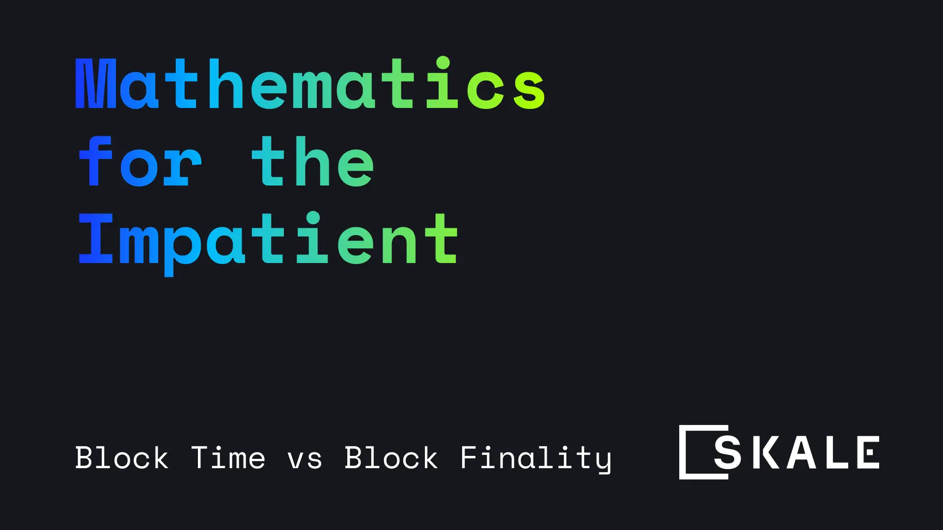 Block time vs Block finality: Math for the Impatient with Stan Kladko | SKALE