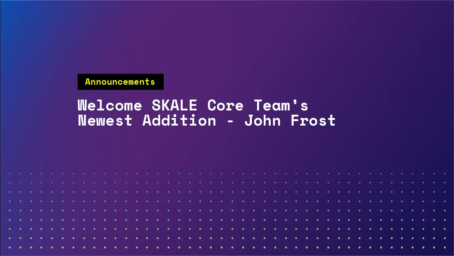 Please Welcome SKALE Core Team's Newest Addition, John Frost | SKALE