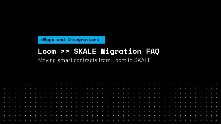 SKALE FAQ - Moving from the Loom Network to the SKALE Network | SKALE